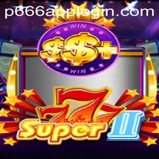 Exploring Super777II: An Engaging Gaming Experience with P666.COM